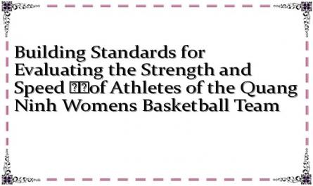 Building Standards for Evaluating the Strength and Speed ​​of Athletes of the Quang Ninh Womens Basketball Team