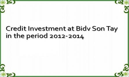 Credit Investment at Bidv Son Tay in the period 2012-2014