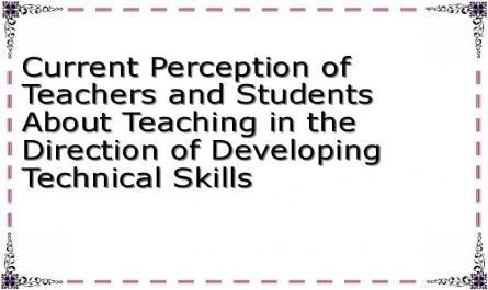 Current Perception of Teachers and Students About Teaching in the Direction of Developing Technical Skills