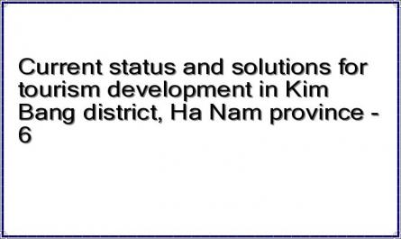 Current status and solutions for tourism development in Kim Bang district, Ha Nam province - 6