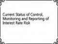 Current Status of Control, Monitoring and Reporting of Interest Rate Risk