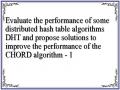 Evaluate the performance of some distributed hash table algorithms DHT and propose solutions to improve the performance of the CHORD algorithm - 1