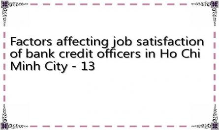 Factors affecting job satisfaction of bank credit officers in Ho Chi Minh City - 13