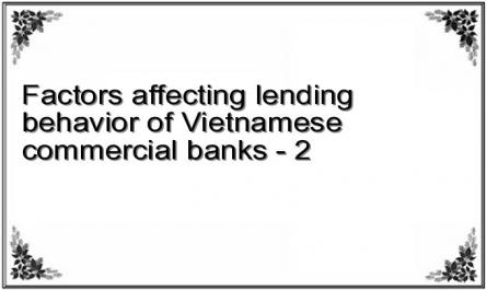 Factors affecting lending behavior of Vietnamese commercial banks - 2