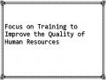Focus on Training to Improve the Quality of Human Resources