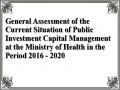 General Assessment of the Current Situation of Public Investment Capital Management at the Ministry of Health in the Period 2016 - 2020