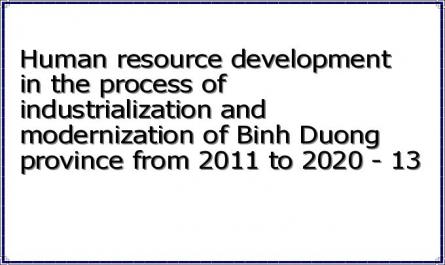 Human resource development in the process of industrialization and modernization of Binh Duong province from 2011 to 2020 - 13