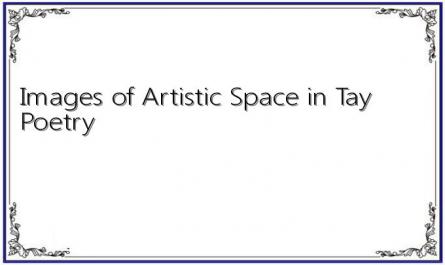Images of Artistic Space in Tay Poetry