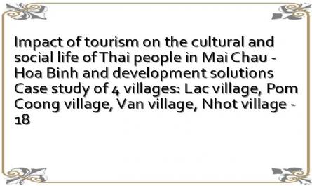 Impact of tourism on the cultural and social life of Thai people in Mai Chau - Hoa Binh and development solutions Case study of 4 villages: Lac village, Pom Coong village, Van village, Nhot village - 18