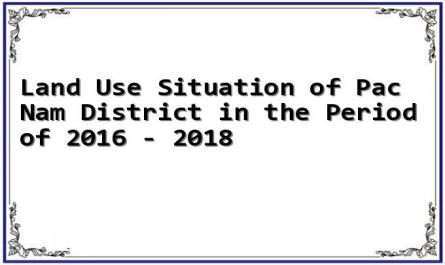 Land Use Situation of Pac Nam District in the Period of 2016 - 2018