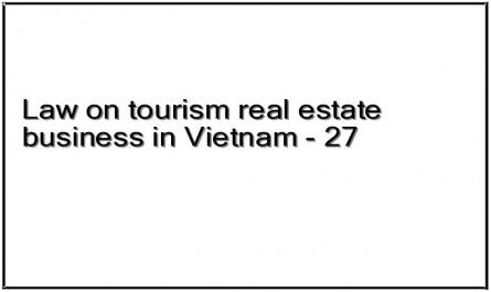 Law on tourism real estate business in Vietnam - 27