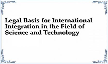 Legal Basis for International Integration in the Field of Science and Technology