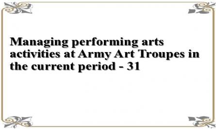 Managing performing arts activities at Army Art Troupes in the current period - 31