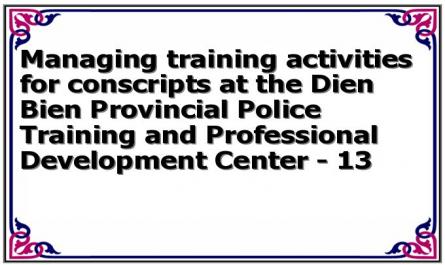 Managing training activities for conscripts at the Dien Bien Provincial Police Training and Professional Development Center - 13