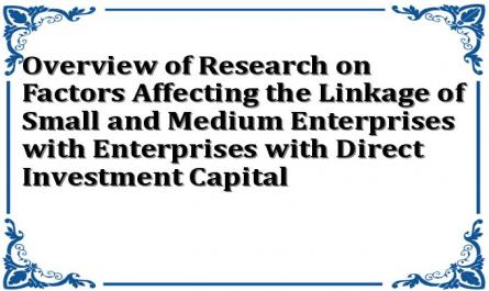 Overview of Research on Factors Affecting the Linkage of Small and Medium Enterprises with Enterprises with Direct Investment Capital