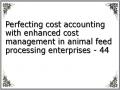 Perfecting cost accounting with enhanced cost management in animal feed processing enterprises - 44