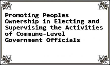 Promoting Peoples Ownership in Electing and Supervising the Activities of Commune-Level Government Officials