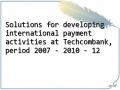 Solutions for developing international payment activities at Techcombank, period 2007 - 2010 - 12