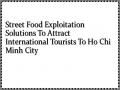 Street Food Exploitation Solutions To Attract International Tourists To Ho Chi Minh City