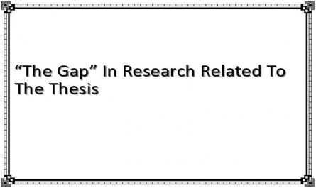 “The Gap” In Research Related To The Thesis