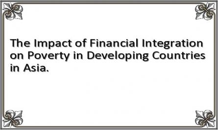 The Impact of Financial Integration on Poverty in Developing Countries in Asia.