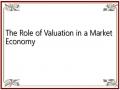 The Role of Valuation in a Market Economy