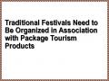 Traditional Festivals Need to Be Organized in Association with Package Tourism Products