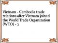 Vietnam - Cambodia trade relations after Vietnam joined the World Trade Organization (WTO) - 2