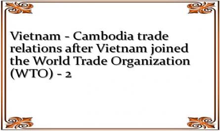 Vietnam - Cambodia trade relations after Vietnam joined the World Trade Organization (WTO) - 2