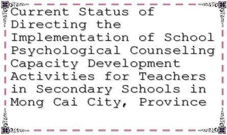 Current Status of Directing the Implementation of School Psychological Counseling Capacity Development Activities for Teachers in Secondary Schools in Mong Cai City, Province