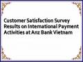 Customer Satisfaction Survey Results on International Payment Activities at Anz Bank Vietnam