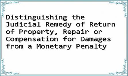 Distinguishing the Judicial Remedy of Return of Property, Repair or Compensation for Damages from a Monetary Penalty