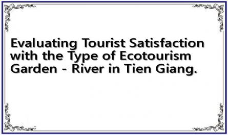 Evaluating Tourist Satisfaction with the Type of Ecotourism "Garden - River" in Tien Giang.