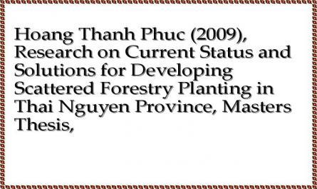 Hoang Thanh Phuc (2009), "Research on Current Status and Solutions for Developing Scattered Forestry Planting in Thai Nguyen Province", Masters Thesis,