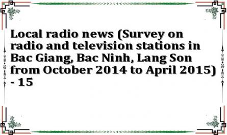 Local radio news (Survey on radio and television stations in Bac Giang, Bac Ninh, Lang Son from October 2014 to April 2015) - 15