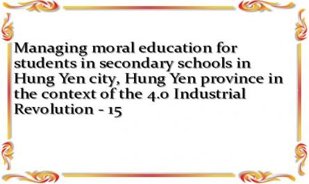 Managing moral education for students in secondary schools in Hung Yen city, Hung Yen province in the context of the 4.0 Industrial Revolution - 15