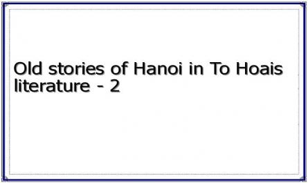 Old stories of Hanoi in To Hoais literature - 2