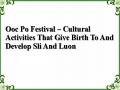 Ooc Po Festival – Cultural Activities That Give Birth To And Develop Sli And Luon