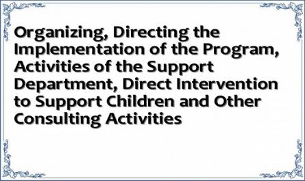 Organizing, Directing the Implementation of the Program, Activities of the Support Department, Direct Intervention to Support Children and Other Consulting Activities