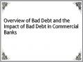 Overview of Bad Debt and the Impact of Bad Debt in Commercial Banks