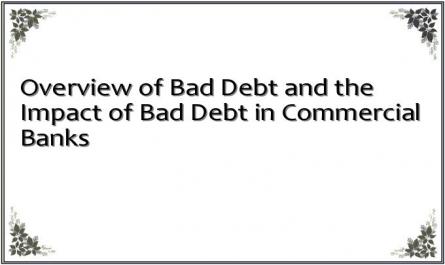 Overview of Bad Debt and the Impact of Bad Debt in Commercial Banks