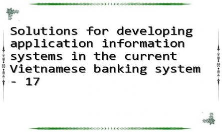 Solutions for developing application information systems in the current Vietnamese banking system - 17