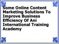 Some Online Content Marketing Solutions To Improve Business Efficiency Of Ani International Training Academy