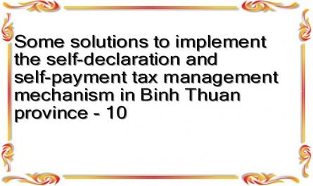 Some solutions to implement the self-declaration and self-payment tax management mechanism in Binh Thuan province - 10