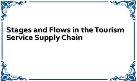 Stages and Flows in the Tourism Service Supply Chain