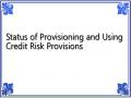 Status of Provisioning and Using Credit Risk Provisions