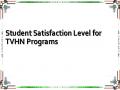Student Satisfaction Level for TVHN Programs