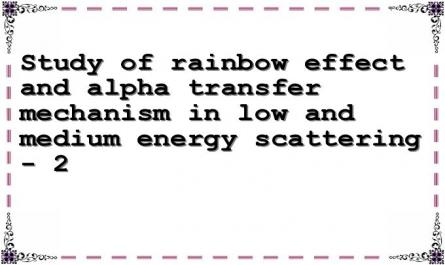 Study of rainbow effect and alpha transfer mechanism in low and medium energy scattering - 2