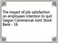 The impact of job satisfaction on employees intention to quit Saigon Commercial Joint Stock Bank - 16