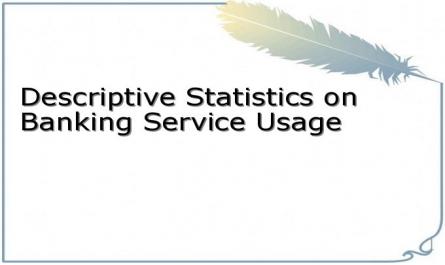 Descriptive Statistics on Banking Service Usage